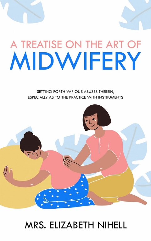 Treatise on the Art of Midwifery -  Mrs. Elizabeth Nihell