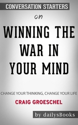Winning the War in Your Mind: Change Your Thinking, Change Your Life by Craig Groeschel: Conversation Starters -  Dailybooks