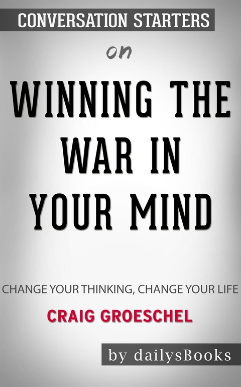 Winning the War in Your Mind: Change Your Thinking, Change Your Life by Craig Groeschel: Conversation Starters -  Dailybooks