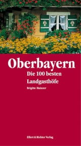 Oberbayern - Die 100 besten Landgasthöfe - Brigitte Hainzer