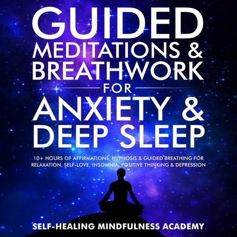 Guided Meditations & Breathwork For Anxiety & Deep Sleep -  Self-Healing Mindfulness Academy