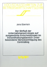 Der Einfluß der Unternehmensstrategie auf ausgewählte Entscheidungen im lnstandhaltungsbereich unter besonderer Berücksichtigung des Controlling - Jana Eberlein