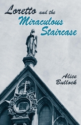 Loretto and the Miraculous Staircase -  Alice Bullock