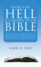 There Is No Hell According to the Bible -  John D. Frey