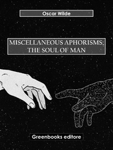 Miscellaneous Aphorisms; The Soul of Man - Oscar Wilde