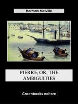 Pierre; Or, The Ambiguities - Herman Melville