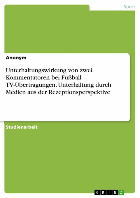 Unterhaltungswirkung von zwei Kommentatoren bei Fußball TV-Übertragungen. Unterhaltung durch Medien aus der Rezeptionsperspektive