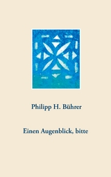 Einen Augenblick, bitte - Philipp H. Bührer