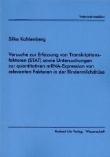 Versuche zur Erfassung von Transkriptionsfaktoren (STAT) sowie Untersuchungen zur quantitativen mRNA-Expression von relevanten Faktoren der Rindermilchdrüse - Silke Kohlenberg