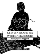 Cetywayo And His White Neighbours - Henry Ryder Haqggard