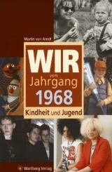 Wir vom Jahrgang 1968 - Kindheit und Jugend - Arndt, Martin von