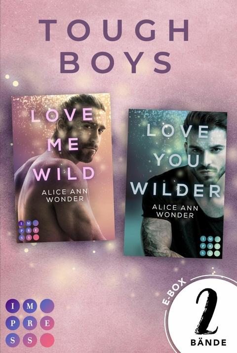 »Love Me Wild« & »Love You Wilder« – Zwei knisternde New Adult Liebesromane im Sammelband (Tough-Boys-Reihe) - Alice Ann Wonder