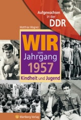 Aufgewachsen in der DDR - Wir vom Jahrgang 1957 - Kindheit und Jugend - Matthias Wagner