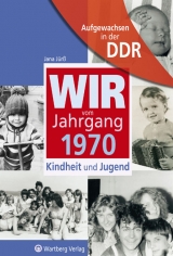 Aufgewachsen in der DDR - Wir vom Jahrgang 1970 - Kindheit und Jugend - Jana Jürß