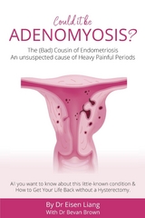 Adenomyosis -The Bad Cousin of Endometriosis -  Bevan Brown,  Eisen Liang