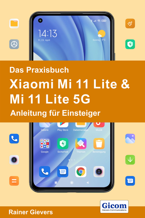 Das Praxisbuch Xiaomi Mi 11 Lite & Mi 11 Lite 5G - Anleitung für Einsteiger - Rainer Gievers