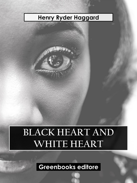 Black Heart And White Heart - Henry Ryder Haqggard