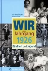 Wir vom Jahrgang 1926 - Kindheit und Jugend - Kurt Werner Kolbe, Susanna Kolbe