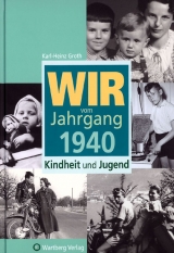 Wir vom Jahrgang 1940 - Kindheit und Jugend - Karl-Heinz Groth