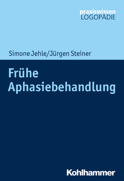 Frühe Aphasiebehandlung -  Simone Jehle,  Jürgen Steiner