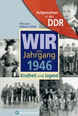 Aufgewachsen in der DDR - Wir vom Jahrgang 1946 - Kindheit und Jugend - Falk Laue, Kathleen Köhler