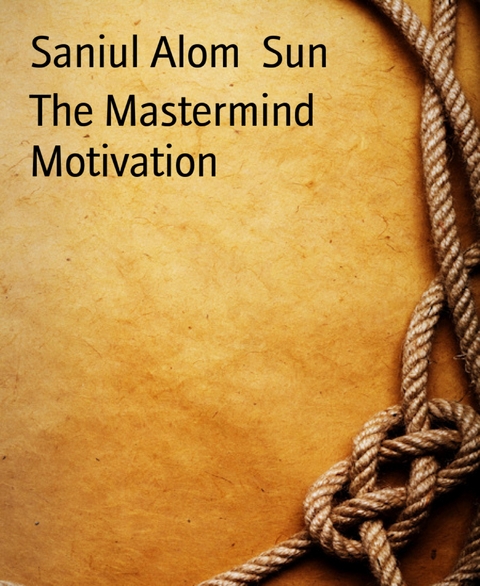 The Mastermind Motivation - Saniul Alom Sun