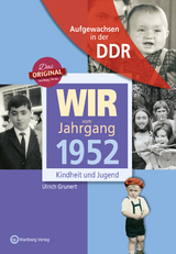 Aufgewachsen in der DDR - Wir vom Jahrgang 1952 - Kindheit und Jugend - Ulrich Grunert