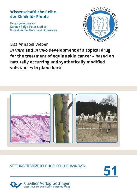 In vitro and in vivo development of a topical drug for the treatment of equine skin cancer &#x2013; based on naturally occurring and synthetically modified substances in plane bark -  Lisa Annabel Weber