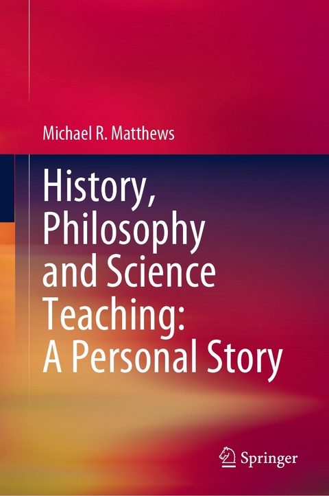 History, Philosophy and Science Teaching: A Personal Story -  Michael R. Matthews