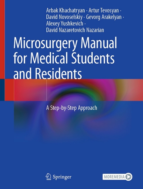 Microsurgery Manual for Medical Students and Residents -  Arbak Khachatryan,  Artur Tevosyan,  David Novoselskiy,  Gevorg Arakelyan,  Alexey Yushkevich,  David Naz