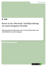 Kunst in der Oberstufe. Schriftgestaltung zu einem designten Produkt - K. Vell