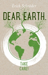 Dear Earth, take Care! - Erich Schröder