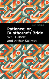 Patience; Or, Bunthorne's Bride -  W. S. Gilbert,  Arthur Sullivan