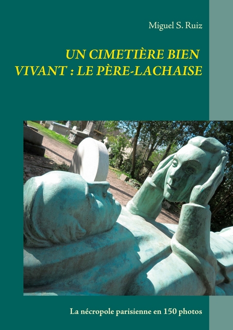 Un cimetière bien vivant : le Père-Lachaise - Miguel S. Ruiz