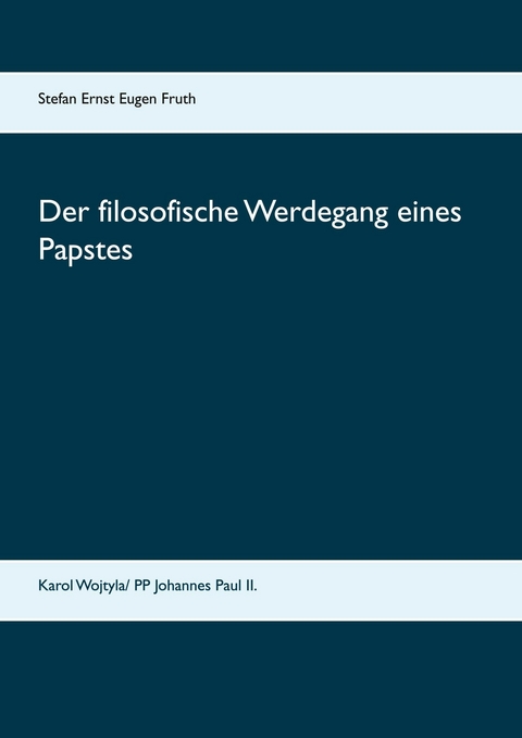 Der filosofische Werdegang eines Papstes - Mag.phil. Stefan Ernst Eugen Fruth