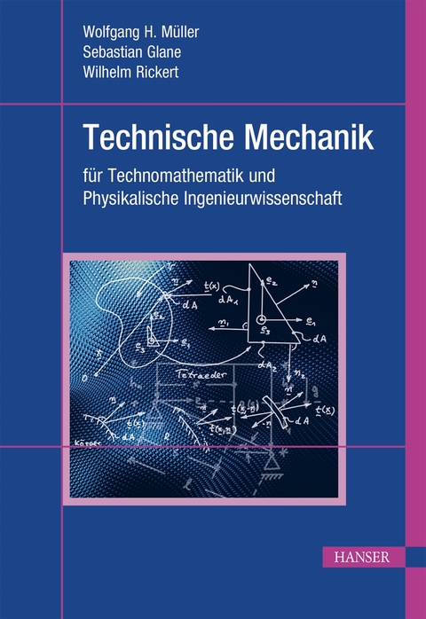 Technische Mechanik für Technomathematik und Physikalische Ingenieurwissenschaft - Wolfgang H. Müller, Sebastian Glane, M.Sc. Rickert  Wilhelm