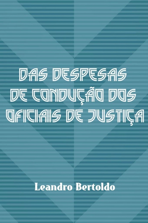 Das Despesas de Condução dos Oficiais de Justiça -  Leandro Bertoldo