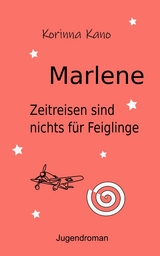 Marlene: Zeitreisen sind nichts für Feiglinge - Korinna Kano