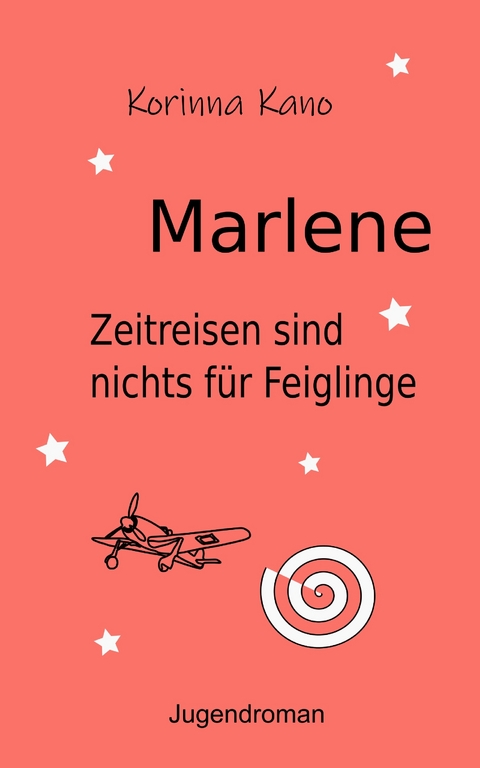 Marlene: Zeitreisen sind nichts für Feiglinge - Korinna Kano