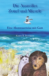 Die Ausreißer Zottel und Miezele - Karin B. Petersen