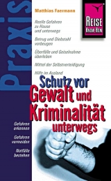 Reise Know-How Praxis: Schutz vor Gewalt und Kriminalität unterwegs - Matthias Faermann