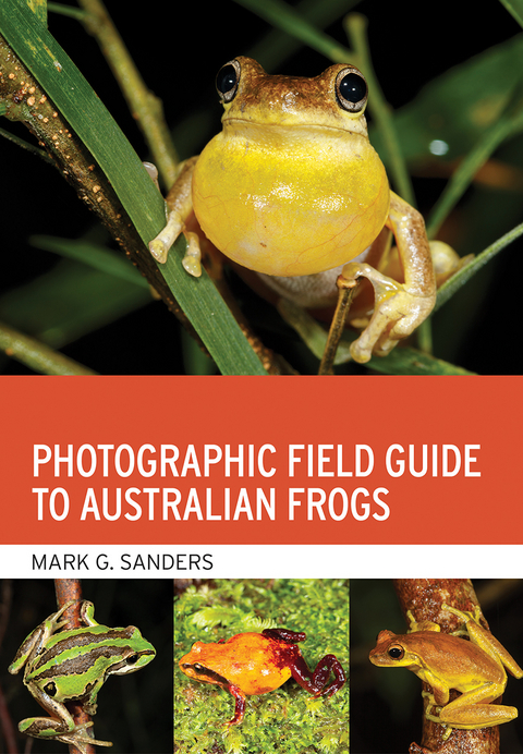 Photographic Field Guide to Australian Frogs -  Mark G. Sanders