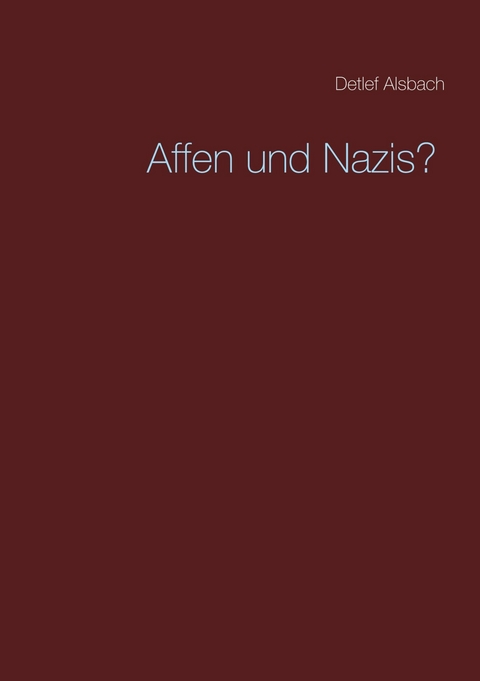 Affen und Nazis? - Detlef Alsbach