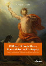 Children of Prometheus: Romanticism and Its Legacy - Gregory Maertz