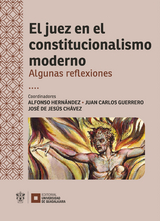 El juez en el constitucionalismo moderno - Guillermo Escobar Roca, Alfonso Hernández Barrón, Jorge Chaires Zaragoza, Riccardo Perona, Raúl Padilla Padilla, José de Jesús Chávez Cervantes, Juan Carlos Guerrero Fausto, César Guillermo Ruvalcaba Gómez, Kristyan Felype Luis Navarro, José Barragán Barragán, Germán Cardona Müller, Francisco Javier Coquis Velasco, Luis Enrique Villanueva Gómez