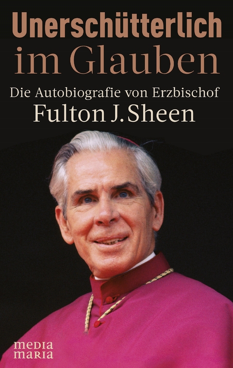 Unerschütterlich im Glauben - Fulton J. Sheen