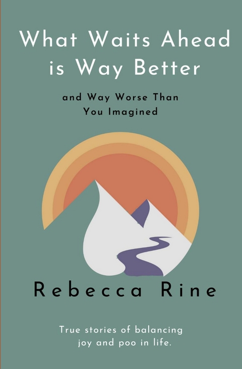 What Waits Ahead is Way Better... and Way Worse Than You Imagined -  Rebecca Rine