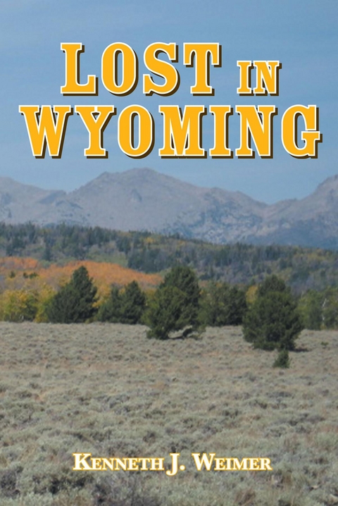 Lost in Wyoming -  Kenneth J Weimer