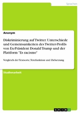 Diskriminierung auf Twitter. Unterschiede und Gemeinsamkeiten des Twitter-Profils von Ex-Präsident Donald Trump und der Plattform 'Es racismo' -  Anonym