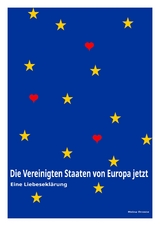 Die Vereinigten Staaten von Europa jetzt - Eine Liebeserklärung - Heinz Droste